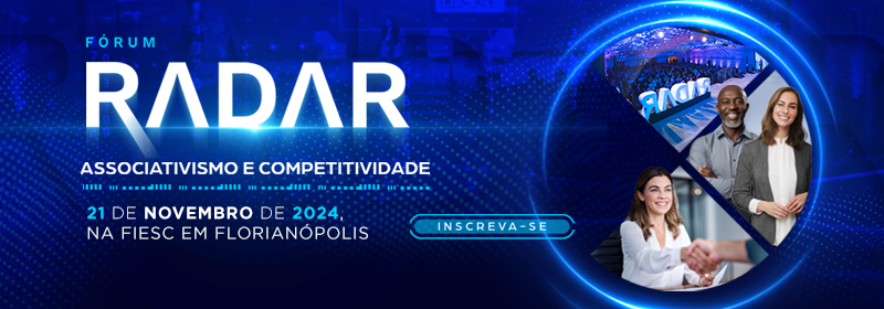 Fórum Radar Associativismo e Competitividade. Dia 21 de novembro na FIESC. Clique aqui e inscreva-se!