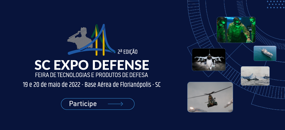 Santa Catarina Expo Defense 2022 - Feira de tecnologias e produtos de defesa nos dias 19 e 20 de maio na base aérea de florianópolis. Clique aqui para saber mais.